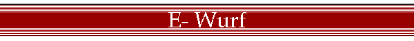 E- Wurf